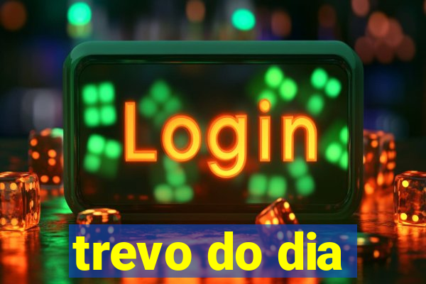 trevo do dia